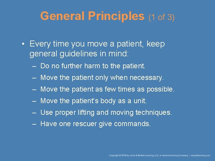 General Principles (1 of 3) • Every time you move a patient, keep general