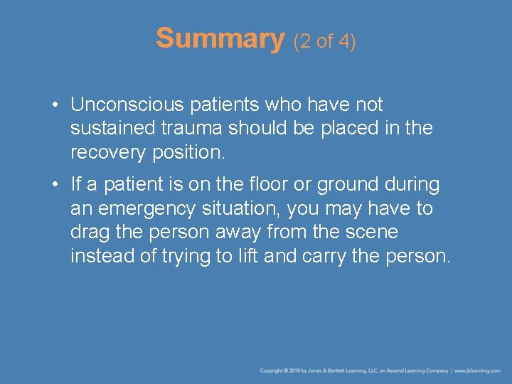 Summary (2 of 4) • Unconscious patients who have not sustained trauma should be