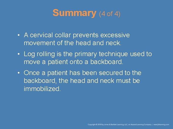 Summary (4 of 4) • A cervical collar prevents excessive movement of the head Summary (4 of 4) • A cervical collar prevents excessive movement of the head