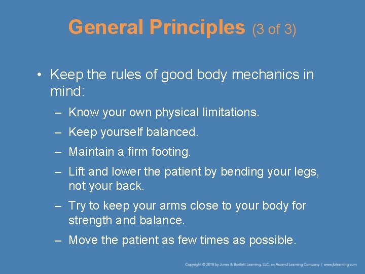 General Principles (3 of 3) • Keep the rules of good body mechanics in