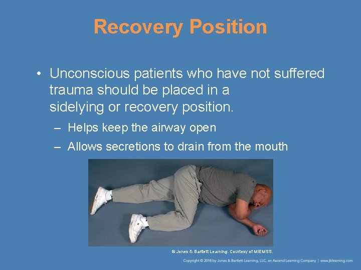Recovery Position • Unconscious patients who have not suffered trauma should be placed in Recovery Position • Unconscious patients who have not suffered trauma should be placed in