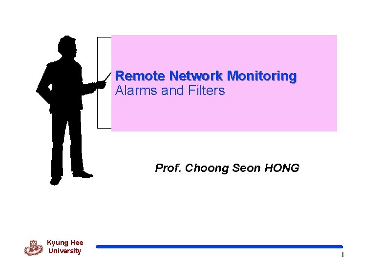 Remote Network Monitoring Alarms and Filters Prof. Choong Seon HONG Kyung Hee University 1