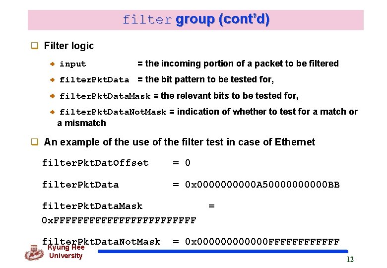 filter group (cont’d) q Filter logic input = the incoming portion of a packet