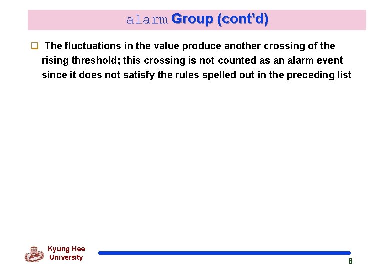 alarm Group (cont’d) q The fluctuations in the value produce another crossing of the