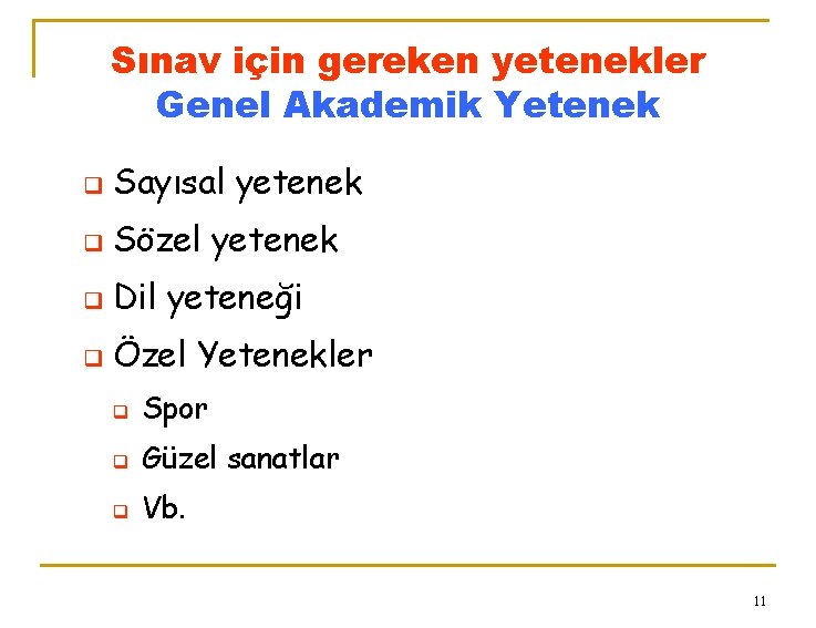 Sınav için gereken yetenekler Genel Akademik Yetenek q Sayısal yetenek q Sözel yetenek q