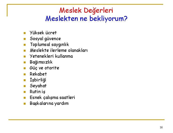 Meslek Değerleri Meslekten ne bekliyorum? n n n n Yüksek ücret Sosyal güvence Toplumsal