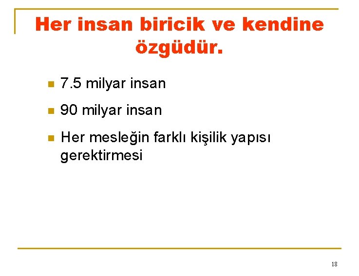 Her insan biricik ve kendine özgüdür. n 7. 5 milyar insan n 90 milyar