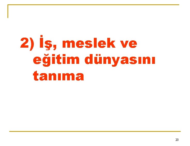 2) İş, meslek ve eğitim dünyasını tanıma 20 