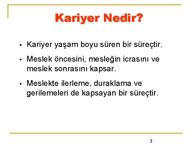 Kariyer Nedir? § Kariyer yaşam boyu süren bir süreçtir. § Meslek öncesini, mesleğin icrasını