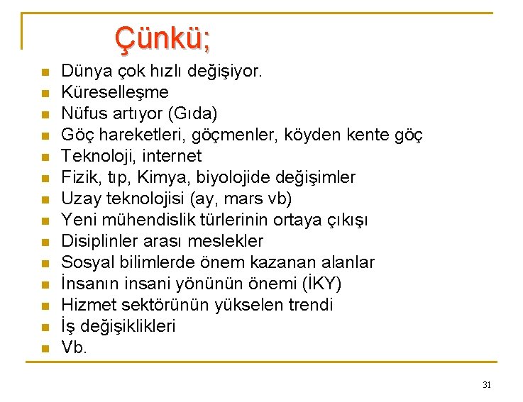 Çünkü; n n n n Dünya çok hızlı değişiyor. Küreselleşme Nüfus artıyor (Gıda) Göç