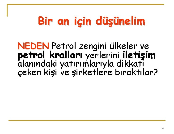 Bir an için düşünelim NEDEN Petrol zengini ülkeler ve petrol kralları yerlerini iletişim alanındaki