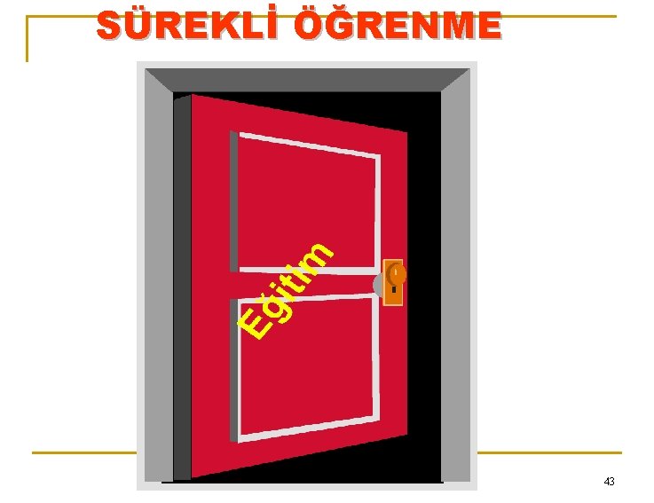 SÜREKLİ ÖĞRENME 43 