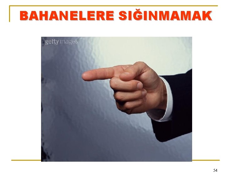 BAHANELERE SIĞINMAMAK 54 