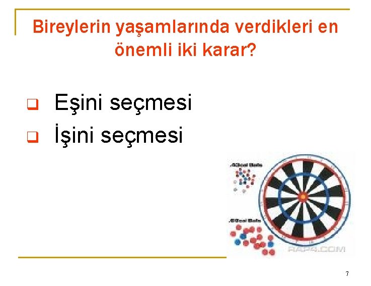 Bireylerin yaşamlarında verdikleri en önemli iki karar? q q Eşini seçmesi İşini seçmesi 7