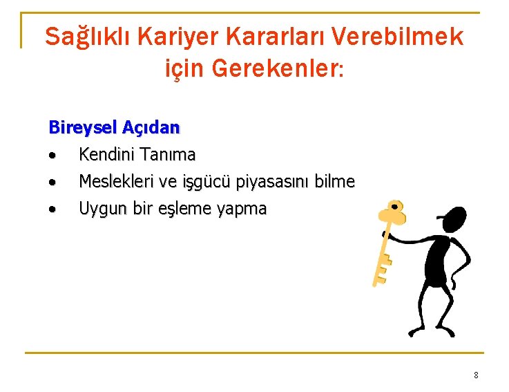 Sağlıklı Kariyer Kararları Verebilmek için Gerekenler: Bireysel Açıdan • • Kendini Tanıma • Uygun