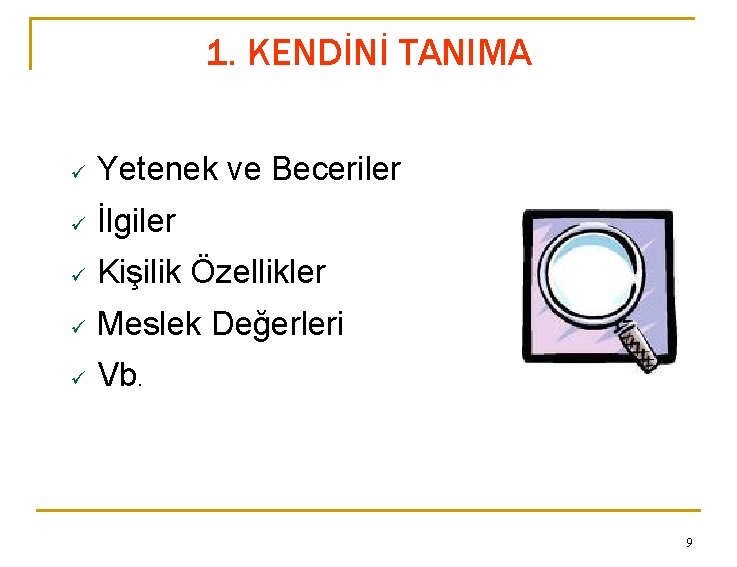 1. KENDİNİ TANIMA ü Yetenek ve Beceriler ü İlgiler ü Kişilik Özellikler ü Meslek