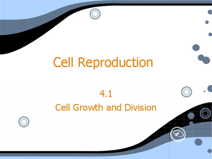 Cell Reproduction 4 1 Cell Growth and Division