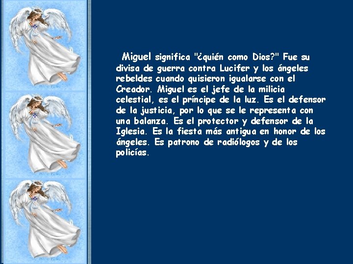 Miguel significa "¿quién como Dios? " Fue su divisa de guerra contra Lucifer y Miguel significa "¿quién como Dios? " Fue su divisa de guerra contra Lucifer y