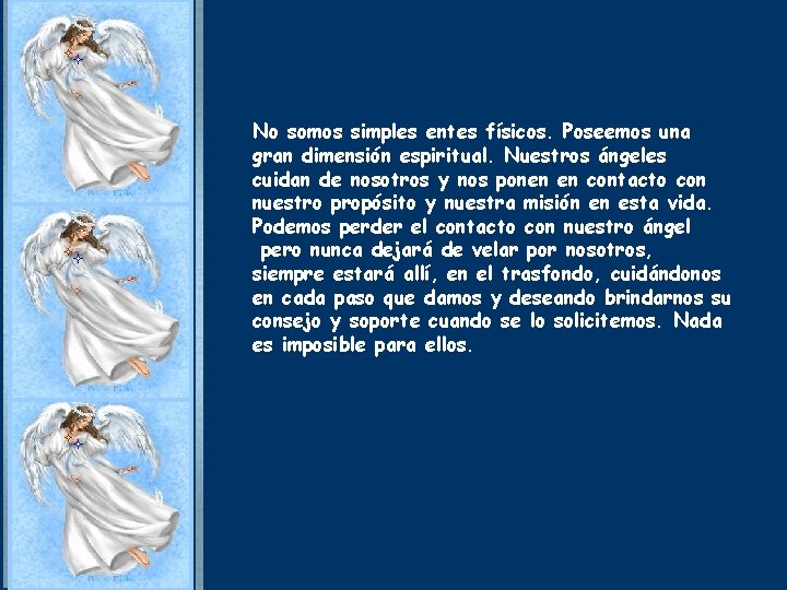 No somos simples entes físicos. Poseemos una gran dimensión espiritual. Nuestros ángeles cuidan de No somos simples entes físicos. Poseemos una gran dimensión espiritual. Nuestros ángeles cuidan de