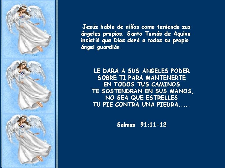 Jesús habla de niños como teniendo sus ángeles propios. Santo Tomás de Aquino insistió Jesús habla de niños como teniendo sus ángeles propios. Santo Tomás de Aquino insistió