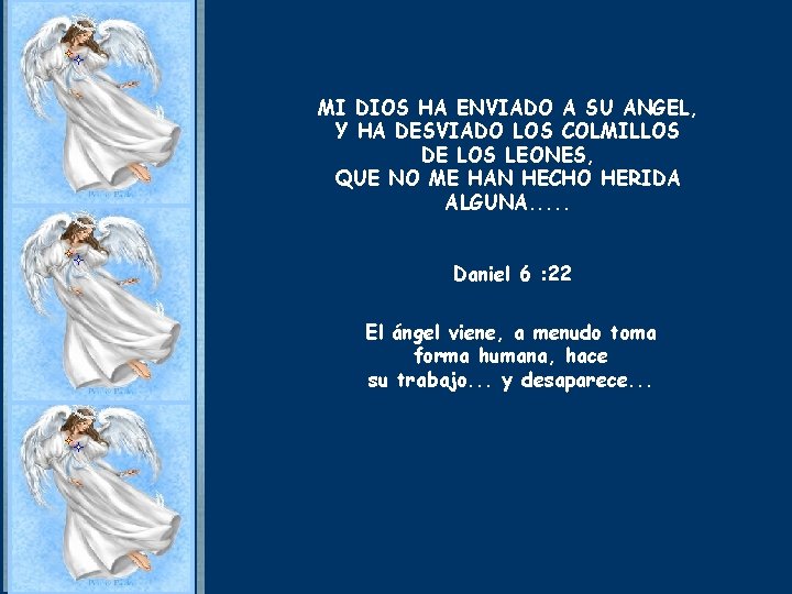 MI DIOS HA ENVIADO A SU ANGEL, Y HA DESVIADO LOS COLMILLOS DE LOS MI DIOS HA ENVIADO A SU ANGEL, Y HA DESVIADO LOS COLMILLOS DE LOS
