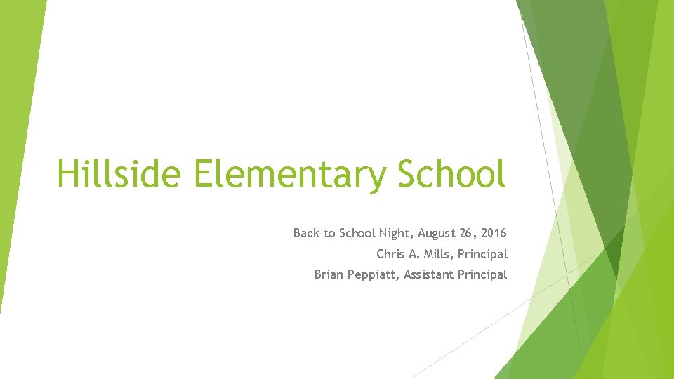 Hillside Elementary School Back to School Night, August 26, 2016 Chris A. Mills, Principal