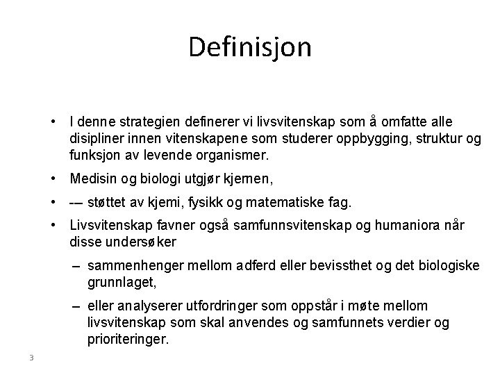 Definisjon • I denne strategien definerer vi livsvitenskap som å omfatte alle disipliner innen Definisjon • I denne strategien definerer vi livsvitenskap som å omfatte alle disipliner innen