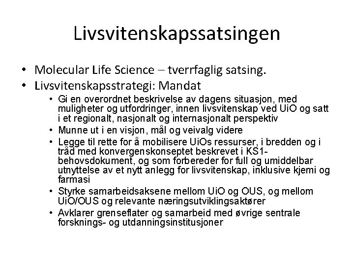 Livsvitenskapssatsingen • Molecular Life Science – tverrfaglig satsing. • Livsvitenskapsstrategi: Mandat • Gi en Livsvitenskapssatsingen • Molecular Life Science – tverrfaglig satsing. • Livsvitenskapsstrategi: Mandat • Gi en