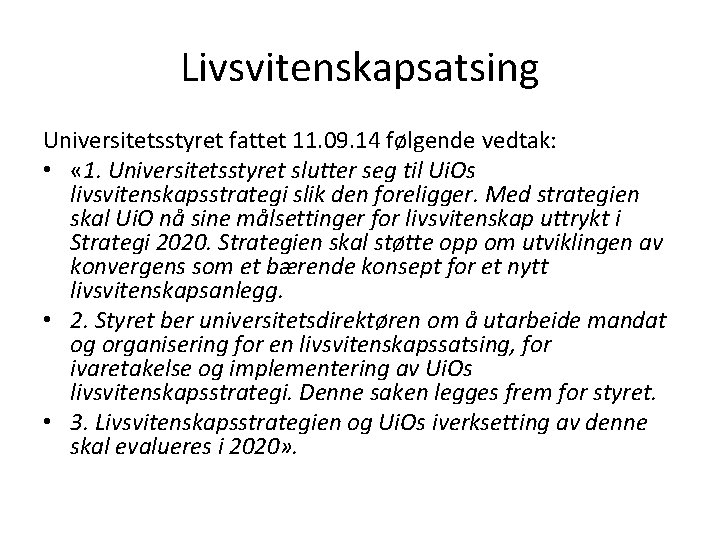 Livsvitenskapsatsing Universitetsstyret fattet 11. 09. 14 følgende vedtak: • « 1. Universitetsstyret slutter seg Livsvitenskapsatsing Universitetsstyret fattet 11. 09. 14 følgende vedtak: • « 1. Universitetsstyret slutter seg
