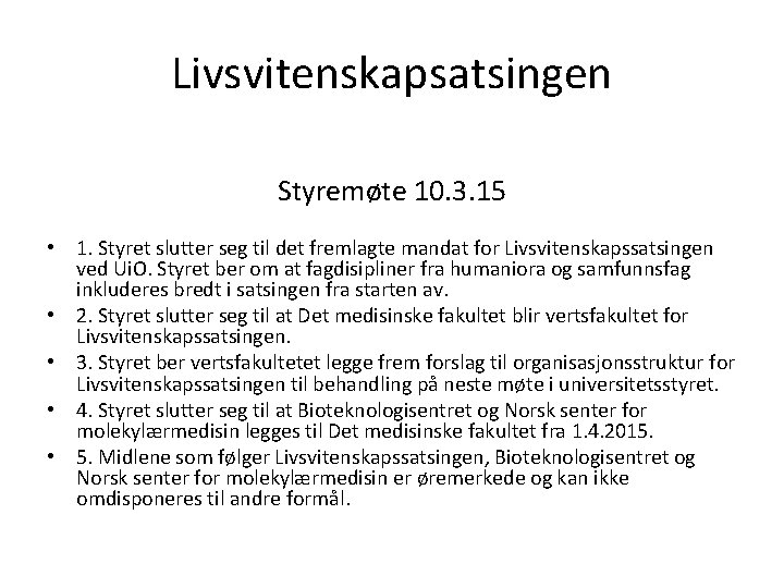 Livsvitenskapsatsingen Styremøte 10. 3. 15 • 1. Styret slutter seg til det fremlagte mandat Livsvitenskapsatsingen Styremøte 10. 3. 15 • 1. Styret slutter seg til det fremlagte mandat