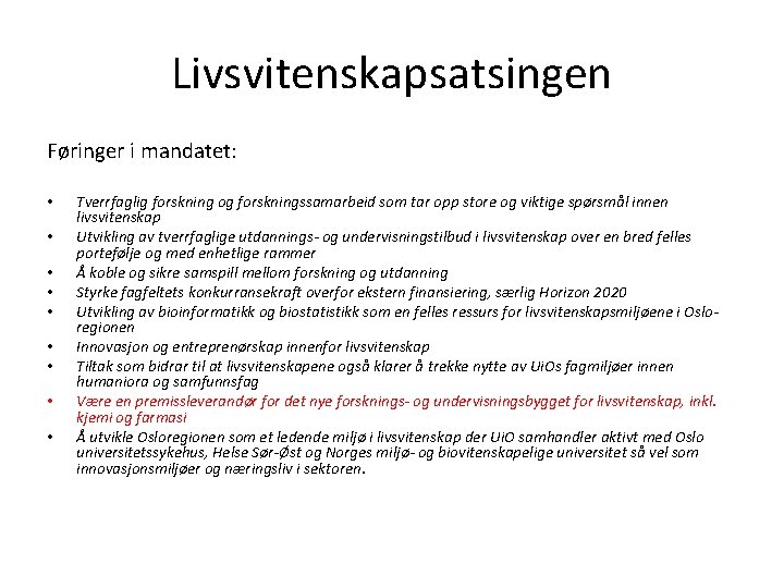 Livsvitenskapsatsingen Føringer i mandatet: • • • Tverrfaglig forskning og forskningssamarbeid som tar opp Livsvitenskapsatsingen Føringer i mandatet: • • • Tverrfaglig forskning og forskningssamarbeid som tar opp