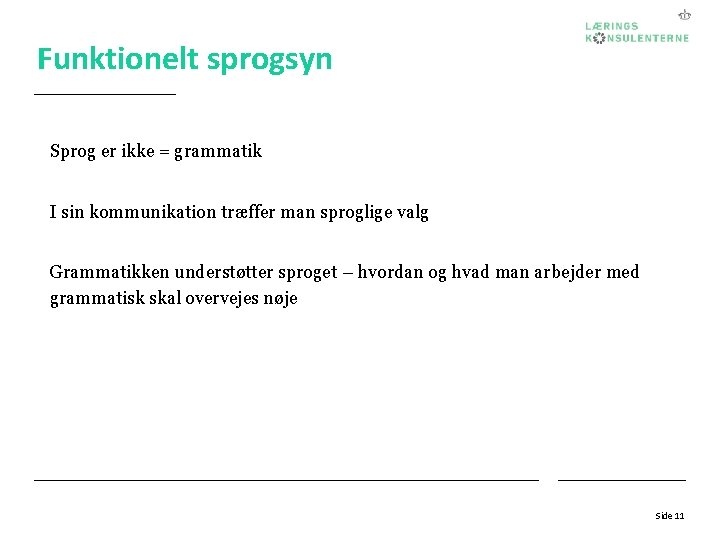 Funktionelt sprogsyn Sprog er ikke = grammatik I sin kommunikation træffer man sproglige valg