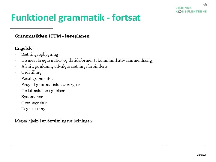 Funktionel grammatik - fortsat Grammatikken i FFM - læseplanen Engelsk - Sætningsopbygning - De