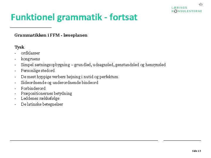 Funktionel grammatik - fortsat Grammatikken i FFM - læseplanen Tysk - ordklasser - kongruens