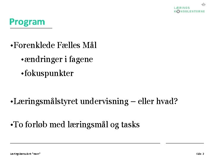 Program • Forenklede Fælles Mål • ændringer i fagene • fokuspunkter • Læringsmålstyret undervisning