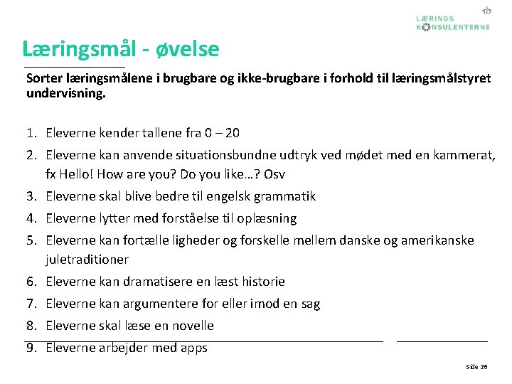 Læringsmål - øvelse Sorter læringsmålene i brugbare og ikke-brugbare i forhold til læringsmålstyret undervisning.