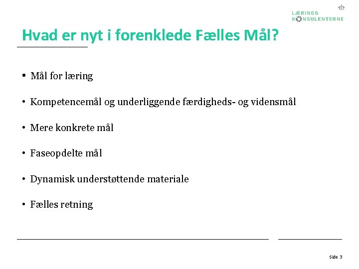 Hvad er nyt i forenklede Fælles Mål? • Mål for læring • Kompetencemål og
