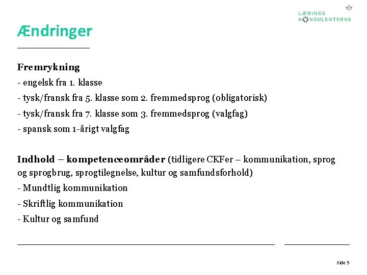 Ændringer Fremrykning - engelsk fra 1. klasse - tysk/fransk fra 5. klasse som 2.