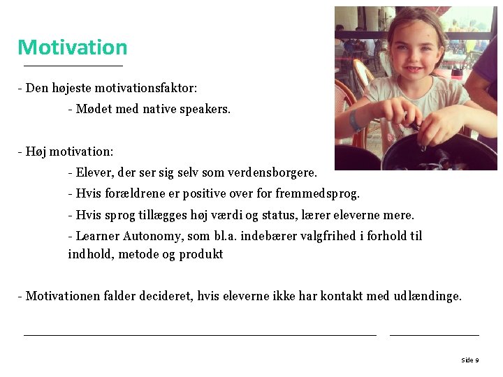 Motivation - Den højeste motivationsfaktor: - Mødet med native speakers. - Høj motivation: -