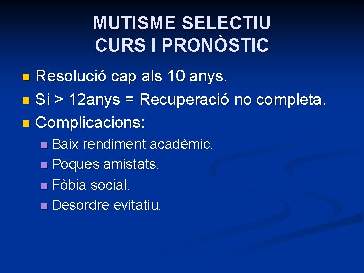 MUTISME SELECTIU CURS I PRONÒSTIC Resolució cap als 10 anys. n Si > 12