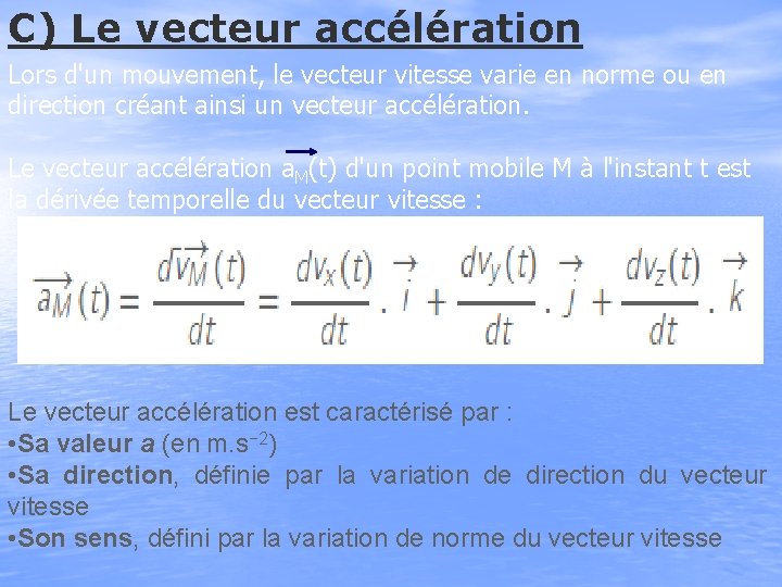 C) Le vecteur accélération Lors d'un mouvement, le vecteur vitesse varie en norme ou