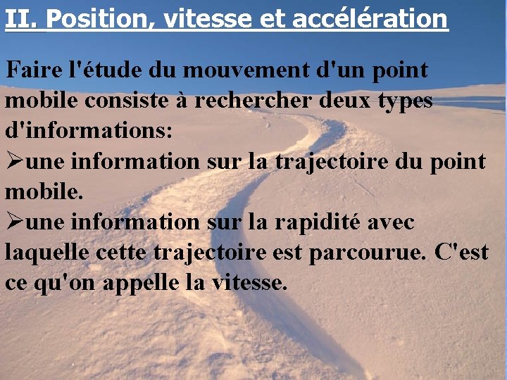 II. Position, vitesse et accélération Faire l'étude du mouvement d'un point mobile consiste à