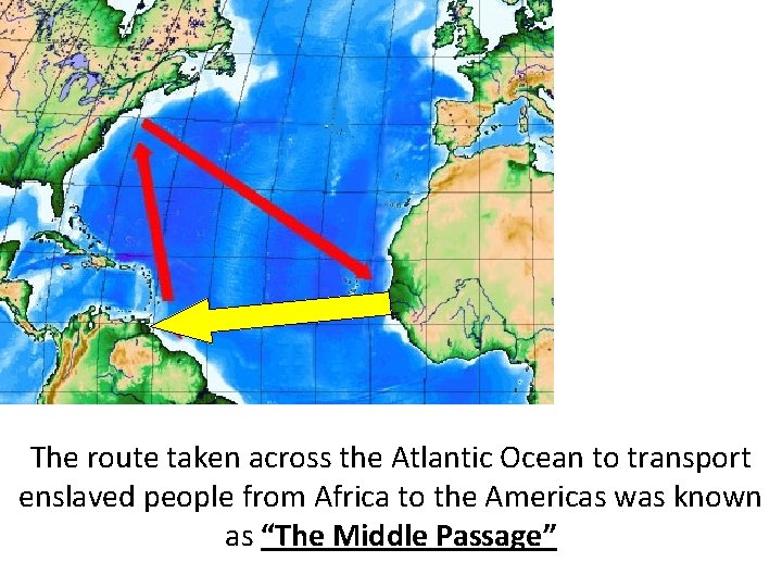 The route taken across the Atlantic Ocean to transport enslaved people from Africa to