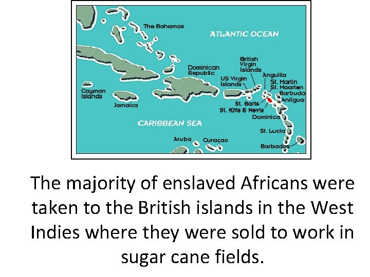 The majority of enslaved Africans were taken to the British islands in the West