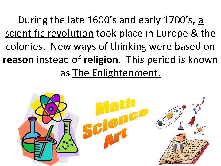 During the late 1600’s and early 1700’s, a scientific revolution took place in Europe