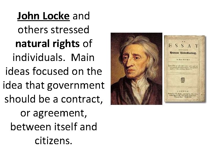 John Locke and others stressed natural rights of individuals. Main ideas focused on the