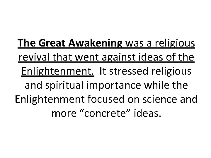 The Great Awakening was a religious revival that went against ideas of the Enlightenment.