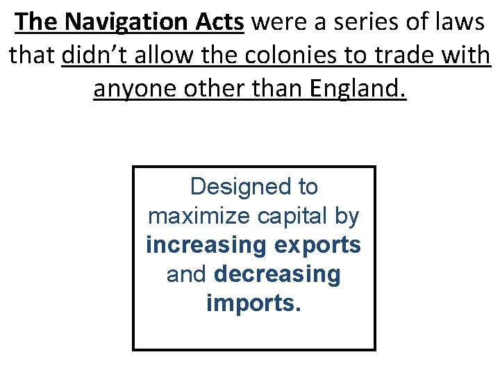 The Navigation Acts were a series of laws that didn’t allow the colonies to
