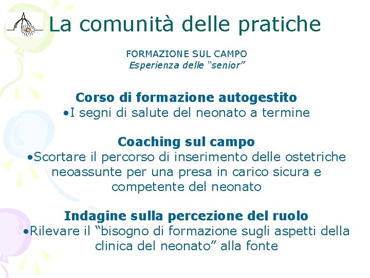 La comunità delle pratiche FORMAZIONE SUL CAMPO Esperienza delle “senior” Corso di formazione autogestito