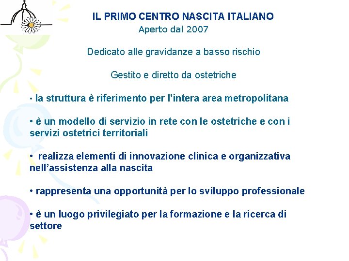 IL PRIMO CENTRO NASCITA ITALIANO Aperto dal 2007 Dedicato alle gravidanze a basso rischio